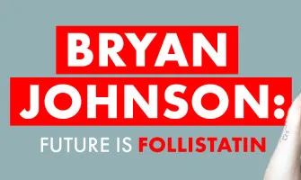 Bryan Johnson believes that Follistatin is the future